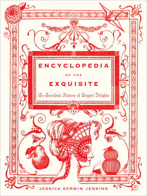Title details for Encyclopedia of the Exquisite by Jessica Kerwin Jenkins - Wait list